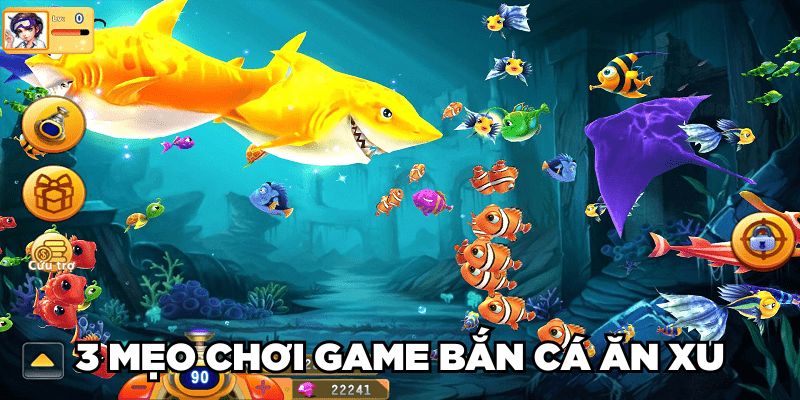 3 mẹo chơi game bắn cá ăn xu